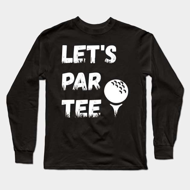 Let's Par Tee Ball - Funny Lets Party Golf Gift graphic Long Sleeve T-Shirt by theodoros20